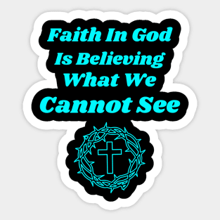 Faith in God is Believing What You Cannot See Sticker